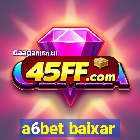 a6bet baixar